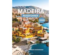 Madeira Reiseführer 2026: Funchals Küsten-Eleganz, Portugals atlantisches Juwel, Europas vulkanisches Inselparadies aus Klippen, Wäldern und sonnenbeschienenen Meeresflüchten Europas