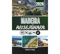 MADEIRA REISEFÜHRER 2026: Im Herzen einer Insel, geprägt von Natur und Kultur