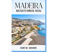 Madeira Reiseführer 2026: Klare Reiserouten, malerische Fahrten, Levada-Wanderungen und Insider-Tipps für Ihre Portugal-Inselreise