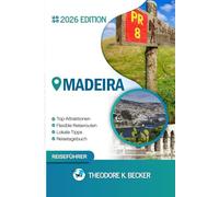 MADEIRA REISEFÜHRER: Entdecken Sie Madeiras verborgene Schätze, Naturerlebnisse, Geheimtipps und unvergessliche Sehenswürdigkeiten