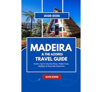 MADEIRA & THE AZORES TRAVEL GUIDE 2025-2026: Insider's Tips For Must-See Places, Hidden Gems, Highlights & Memorable Experiences