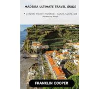 Madeira: The Ultimate Travel Guide: A Complete Traveler’s Handbook - Culture Cuisine and Adventure Awaits