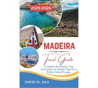 Madeira Travel Guide 2025-2026: Complete Itineraries, Top Attractions & Insider Tips for a Perfect Island Escape (Updated Travel Guide for 2025-2026)