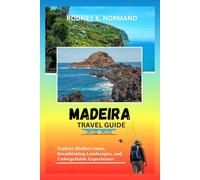 MADEIRA Travel Guide 2025-2026: Explore Hidden Gems, Breathtaking Landscapes, and Unforgettable Experiences (Rodney Normand Travel Guide)