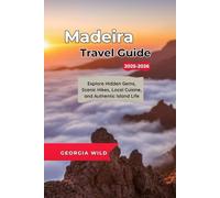 Madeira Travel Guide 2025-2026: Explore Hidden Gems, Scenic Hikes, Local Cuisine, and Authentic Island Life (Travel with Ease)