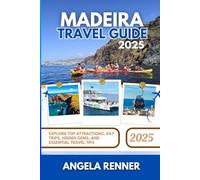 MADEIRA TRAVEL GUIDE 2025: Explore Top Attractions, Day Trips, Hidden Gems, and Essential Travel Tips (Desirous Travel Tips)