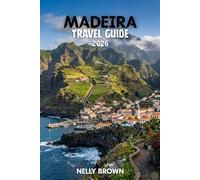 Madeira Travel Guide 2026: 12 Practical Tips for Planning Your Trip, Exploring Top Attractions, and Traveling with Confidence (includes a map)