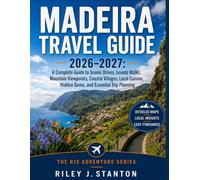 Madeira Travel Guide 2026-2027: A Complete Guide to Scenic Drives, Levada Walks, Mountain Viewpoints, Coastal Villages, Local Cuisine, Hidden Gems, ... Trip Planning (The RJS Adventure Series)