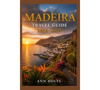 MADEIRA TRAVEL GUIDE 2026-2027: A Cruise and Adventure Book with Itineraries and Map for Families, Couples, Solo Travelers, and First-Timers (The ... Solo, Couples, Family & Honeymoon)