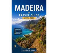 MADEIRA TRAVEL GUIDE 2026-2027: From Funchal to the Levada trails with coastal villages, Laurisilva forest, ocean pools, and Scenic mountain routes.