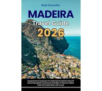 Madeira Travel Guide: 2026 Comprehensive Companion For Exploring The Atlantic Island Of Eternal Spring With Local Secrets And Maps To Discover Hidden ... - Modern Explorer Guides With Maps Series)
