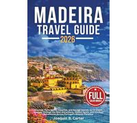 Madeira Travel Guide 2026: Discover Porto Santo, Desertas, and Savage Islands An In-Depth Journey Through the Best Attractions, Hidden Spots, and Outdoor Adventures Across Portugal's Atlantic Paradise
