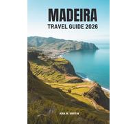 MADEIRA TRAVEL GUIDE 2026: Discover the Beauty of Portugal’s Atlantic Gem
