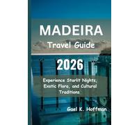 Madeira Travel Guide 2026: Experience Starlit Nights, Exotic Flora, and Cultural Traditions