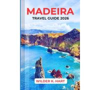 MADEIRA TRAVEL GUIDE 2026: Explore Dramatic Cliffs, Levada Walks, Volcanic Pools, Scenic Drives, Local Cuisine, Cost-Saving Tips, and Smart Itineraries for Confident Trip Planning