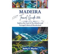 MADEIRA TRAVEL GUIDE 2026: Explore the Pearl of the Atlantic and Portugal's Natural Wonderland