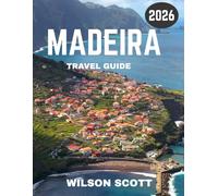 MADEIRA TRAVEL GUIDE 2026 (full colour guide): The Enchanting Island of Madeira: A Paradise of Nature, Culture, and Adventure