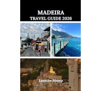 MADEIRA TRAVEL GUIDE 2026: "Madeira Uncovered: A Journey Through Nature, Culture, and Tranquility"