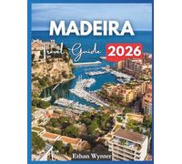 Madeira Travel Guide 2026: "Top Attractions, Hidden Gems, Scenic Hikes"