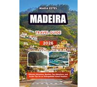 MADEIRA TRAVEL GUIDE 2026: Ultimate Adventure, Beaches, Top Attractions, and Insider Tips for an Unforgettable Island Vacation.