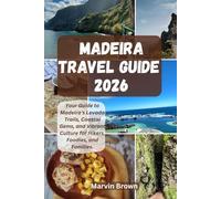 Madeira Travel Guide 2026: Your Guide to Madeira’s Levada Trails, Coastal Gems, and Vibrant Culture for Hikers, Foodies, and Families.
