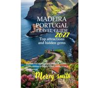 Madeira Travel Guide 2027: Explore Portugal’s Island Paradise ,Scenic Trails, Hidden Villages, Ocean Views & Local Experiences