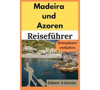 Madeira und Azoren Reiseführer: Umfassende Urlaubstipps Für Touristen
