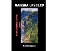 MADEIRA UNVEILED: Your Essential Travel Guide
