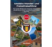 Madeira Wander- und Freizeitreiseführer 2026: Top-Levada-Wanderungen, Bergwege, landschaftlich reizvolle Fahrten, Dörfer und Küstenurlaube für jeden Reisenden