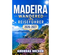 MADEIRA WANDERED REISEFÜHRER 2026/2027: Die schönsten Levadawege und Gipfeltouren entdecken - mit Funchal, Pico do Arieiro, Pico Ruivo, der ... São Lourenço und versteckten Naturparadiesen