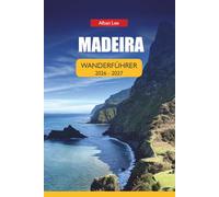 MADEIRA WANDERFÜHRER 2026-2027: Levada-Wanderungen, versteckte Küstenrouten und zuverlässige ganzjährige Wanderwege für Erst- und Alleinbesucher (Trailblazer’s Ultimate Hiking Guides)
