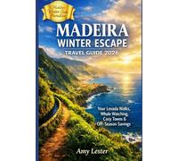 Madeira Winter Escape Travel Guide 2026: Your Levada Walks, Whale Watching, Cozy Towns & Off-Season Savings. (Heart of Adventures)