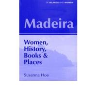 Madeira: Women, History, Books and Places: Livret 1 (Of Islands & Women S.)