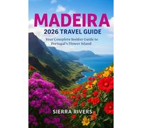 MADEIRA2026 TRAVEL GUIDE: Your Complete Insider Guide to Portugal’s Flower Island (WanderPeak Adventure Guides)