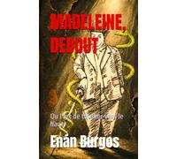 MADELEINE, DEBOUT: Ou l'art de tomber vers le haut