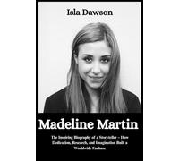 Madeline Martin: The Inspiring Biography of a Storyteller - How Dedication, Research, and Imagination Built a Worldwide Fanbase