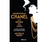 MADEMOISELLE CHANEL E O PERFUME DO AMOR (Grandes Mulheres, Grandes Histórias)