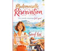 Mademoiselle Réservation - Elle avait tout prévu sauf lui: Une comédie romantique feel-good entre humour, soleil et imprévus