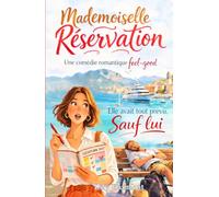 Mademoiselle Réservation - Elle avait tout prévu sauf lui: Une comédie romantique feel-good entre humour, soleil et imprévus