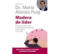 Madera de Líder: Claves Para Desarrollar Las Capacidades de Liderazgo En La Empresa Y En La Vida / Leadership: How to Be an Off Road Leader (Biblioteca Mario Alonso Puig)