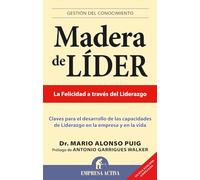 Madera de líder -Edición revisada: Claves Para el Desarrollo de las Capacidades de Liderazgo en la Empresa y en la Vida (Gestión del conocimiento)