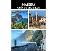 MADERA GUÍA DE VIAJE 2026: Madeira al descubierto: Un viaje por la naturaleza, la cultura y la tranquilidad