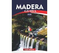 MADERA GUIDA 2026: Vacanze a Madeira: isola dell'eterna primavera - natura, cultura e avventura ti aspettano