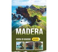 Madera Guida Di Viaggio 2026: Esplorando festival, escursioni, cucina locale, storia e tradizioni culturali dell'isola atlantica