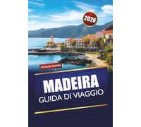MADERA GUIDA DI VIAGGIO 2026: Scopri le principali attrazioni, le gemme nascoste, i sentieri di montagna, la cucina locale e le strade panoramiche nella regione insulare del Portogallo