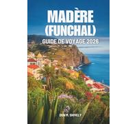 MADÈRE (FUNCHAL) GUIDE DE VOYAGE 2026: Un doux voyage à travers la vie insulaire au Portugal