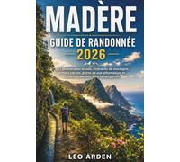 MADÈRE GUIDE DE RANDONNÉE 2026: 50+ promenades levada, itinéraires de montagne, sentiers cachés, points de vue pittoresques et conseils essentiels ... (Quiet Wild: The Mindful Explorer Series)