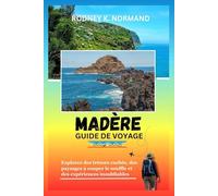 MADÈRE Guide de voyage 2025-2026: Explorez des trésors cachés, des paysages à couper le souffle et des expériences inoubliables (RODNEY NORMAND TRAVEL GUIDE (TRANSLATION))