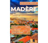 Madère Guide de voyage 2025-2026: Explorez les paysages, les jardins, la cuisine et la culture de l'île la plus époustouflante du Portugal