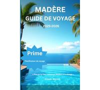 Madère Guide de voyage 2025-2026: « Plus qu'un lieu : comment Madère m'a changé »